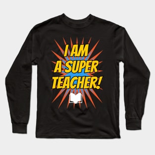 I am a super teacher! Long Sleeve T-Shirt